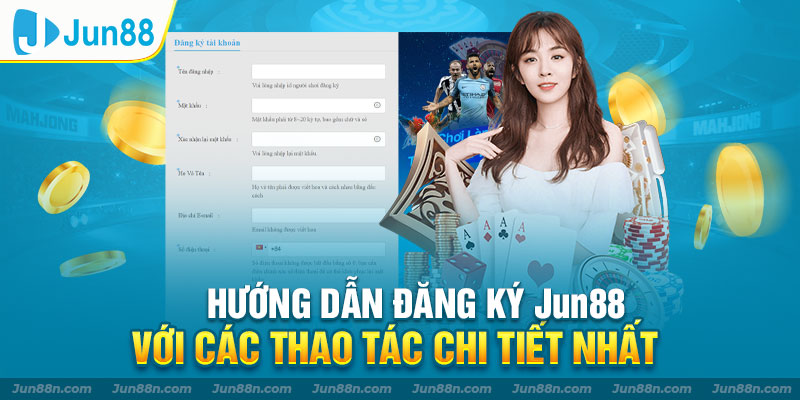 Hướng dẫn đăng ký Jun88 với các thao tác chi tiết nhất