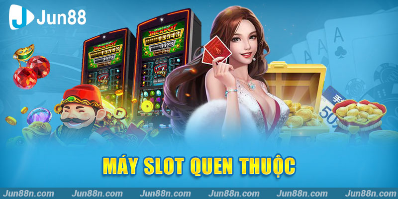 Máy slot quen thuộc